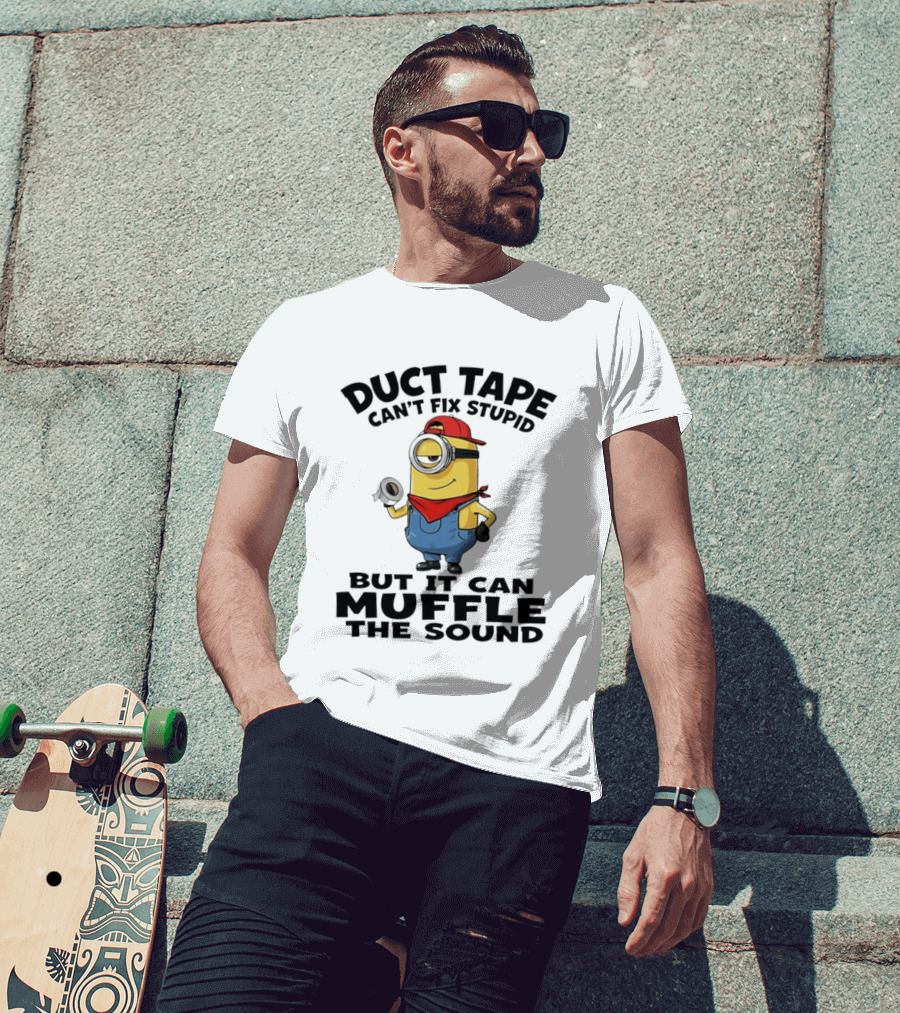 Duct Tape Can't Fix Stupid Minions Muffle The Sound T-Shirt