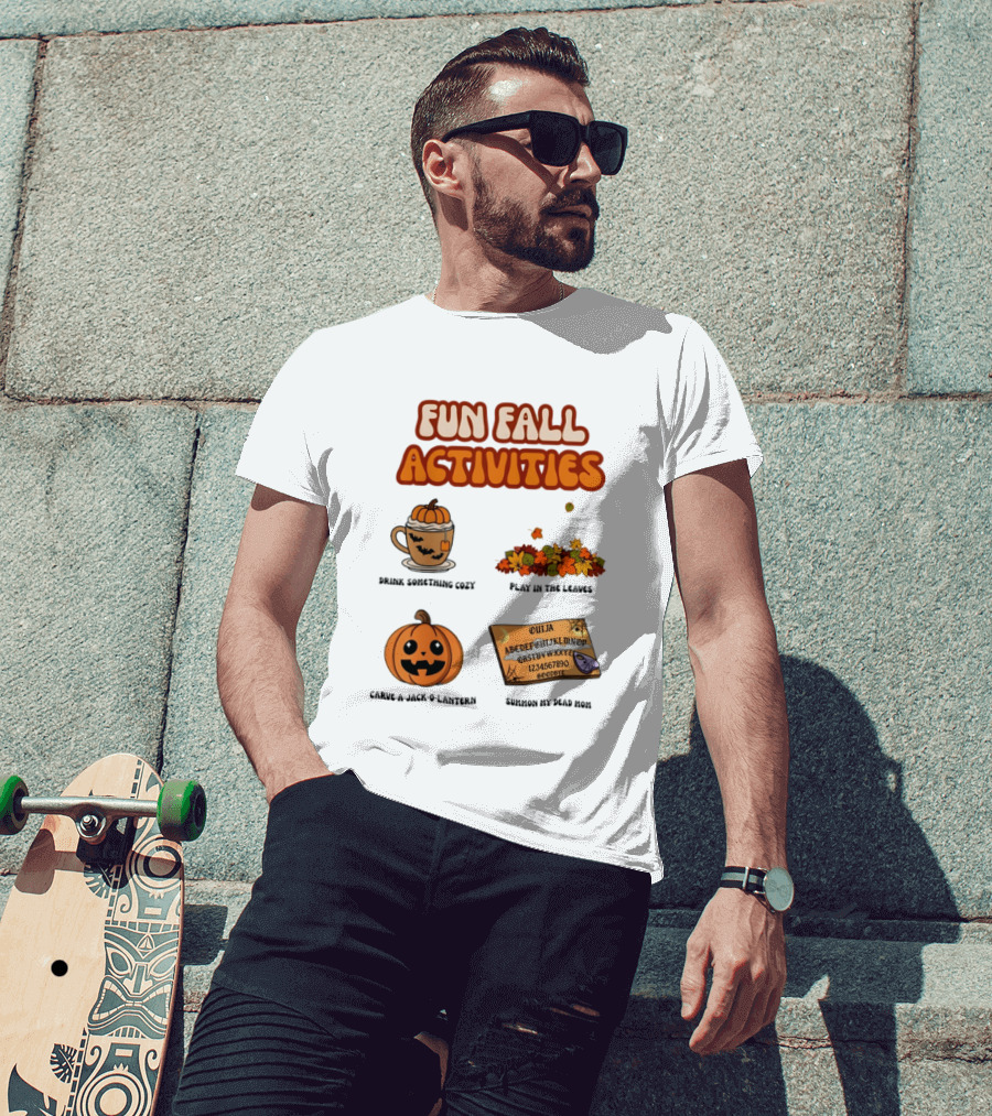 Fun Fall Activities Halloween Drink Something Cozy Ouija Board Carve A Jack O Lantern Play In The Leaves T-Shirt