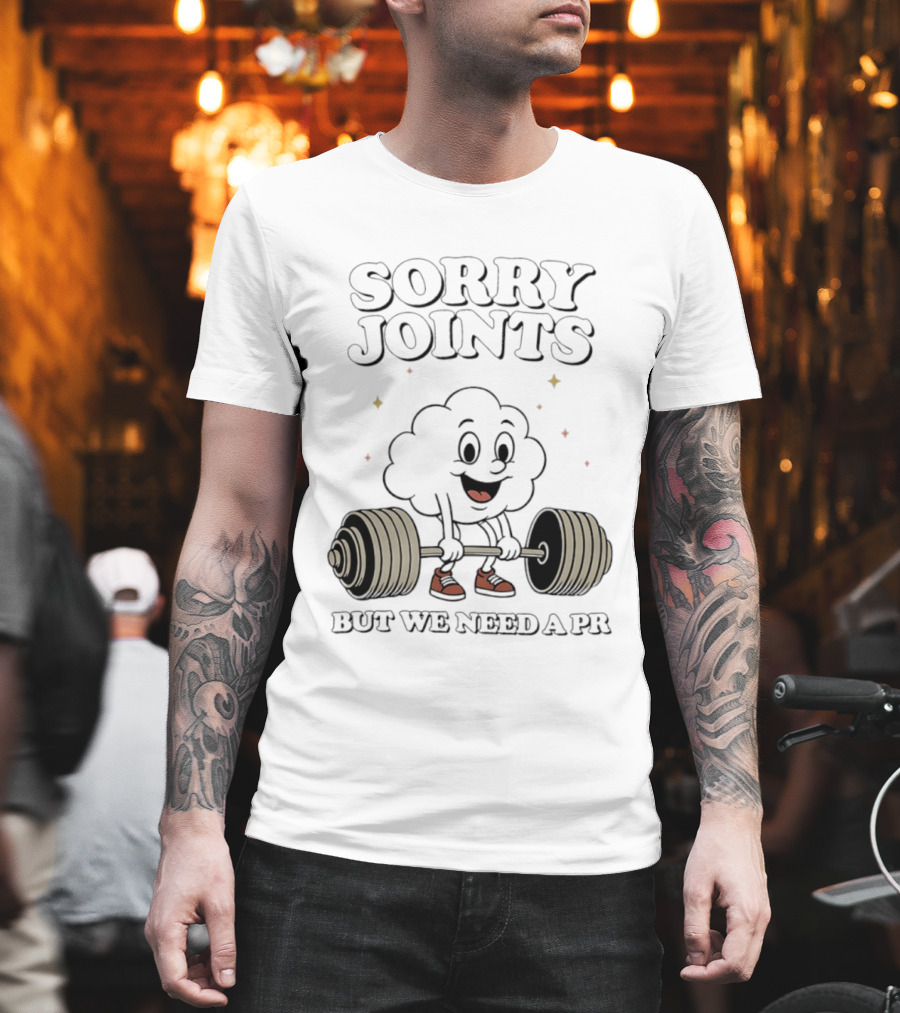 Sorry Joints But We Need A PR Weightlifting Cartoon Barbell T-Shirt