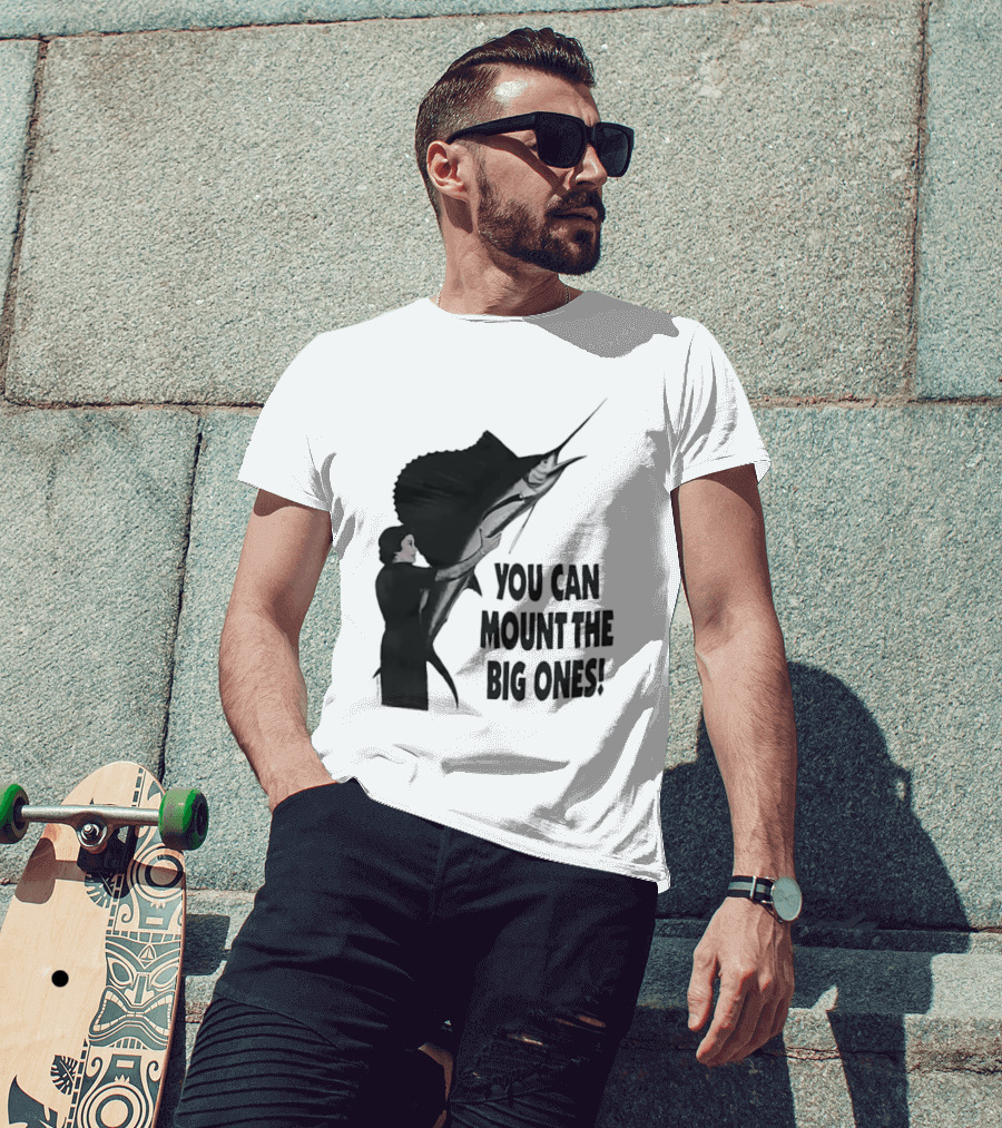 You Can Mount The Big Ones Swordfish T-Shirt
