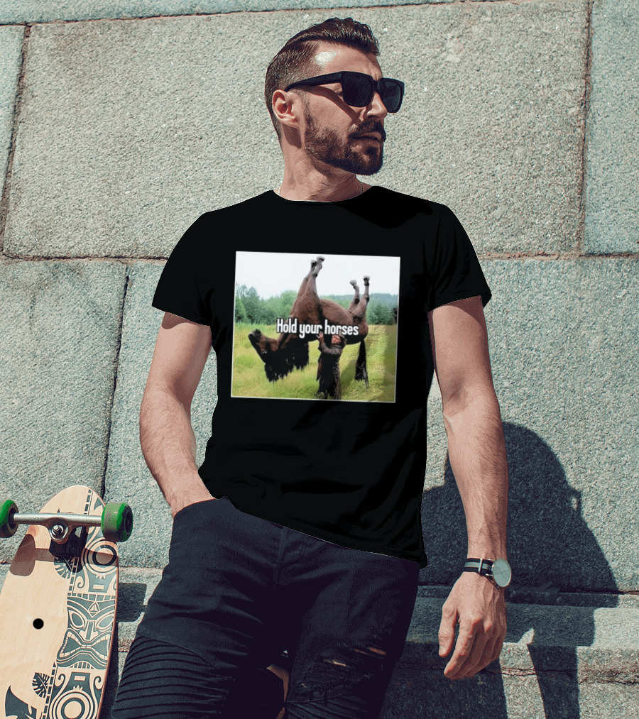 Hold Your Horses Humor With Upside Down Horse T-Shirt