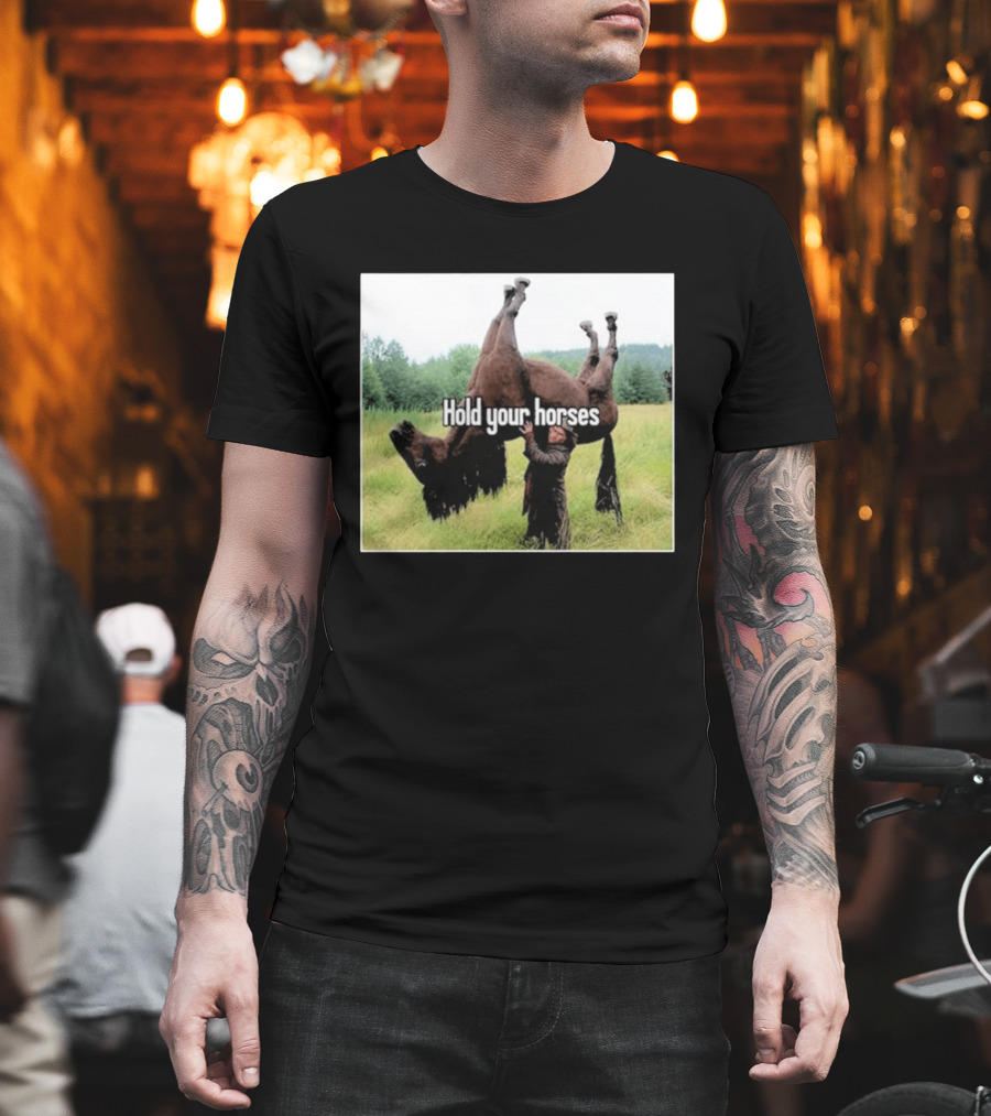 Hold Your Horses Humor With Upside Down Horse T-Shirt