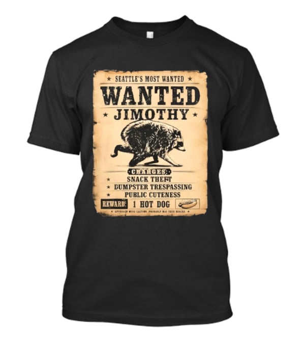 Seattle's Most Wanted Jimothy Raccoon Snack Theft Dumpster Trespassing Public Cuteness Reward 1 Hot Dog T-Shirt
