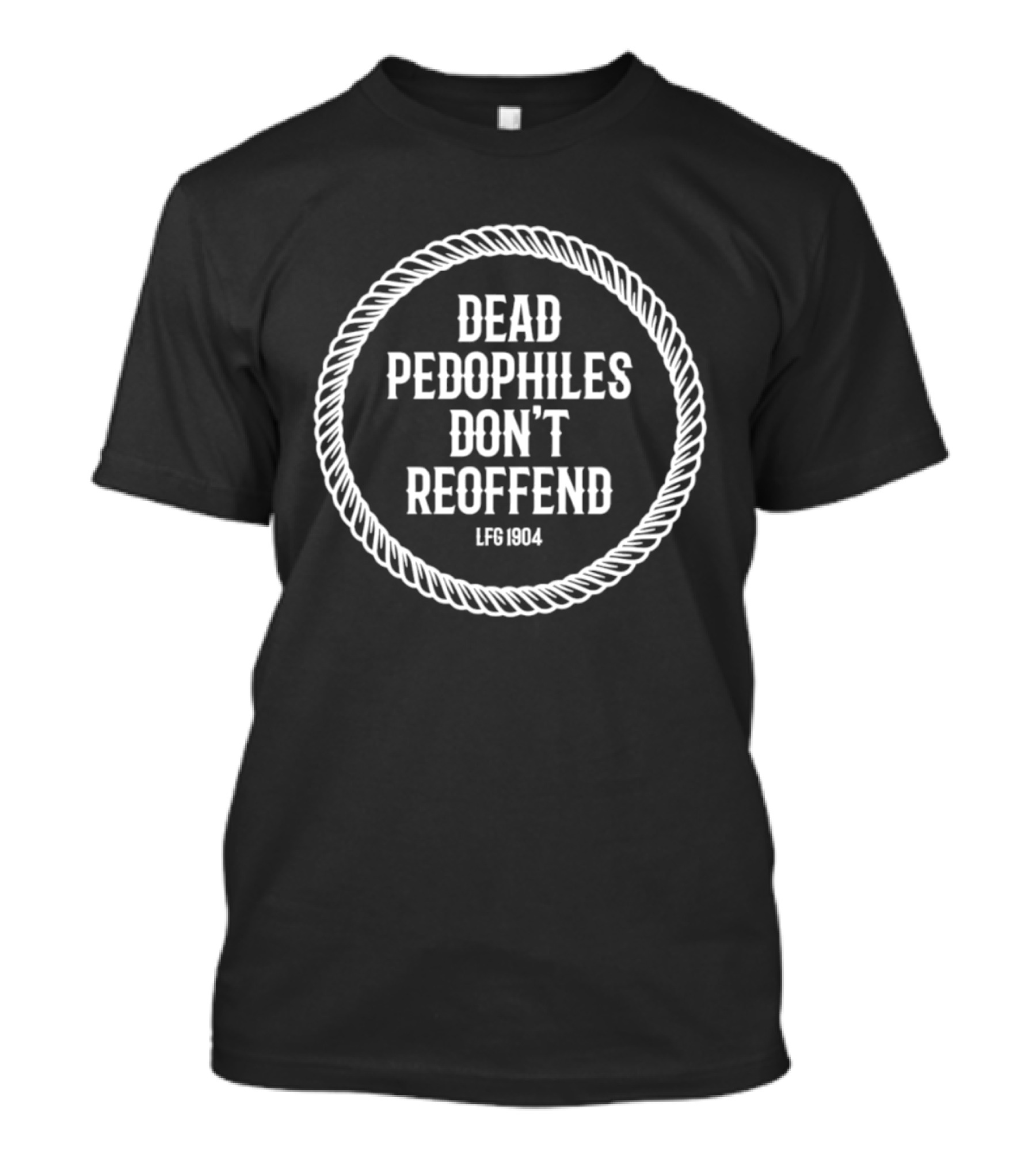 Dead Pedophiles Don't Reoffend LFS 1904 Rope Border T-Shirt