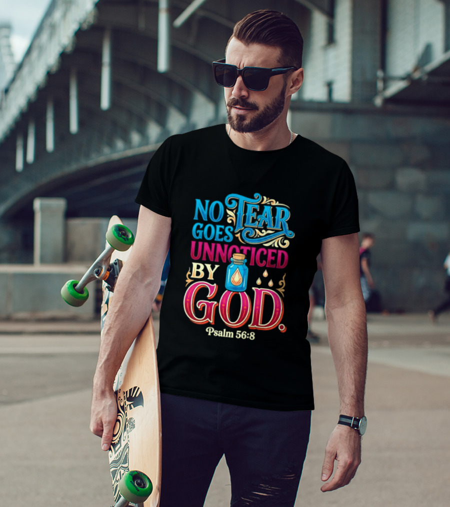 No Tear Goes Unnoticed By God Psalm 56 8 Inspirational Scripture With Tears In Bottle T-Shirt