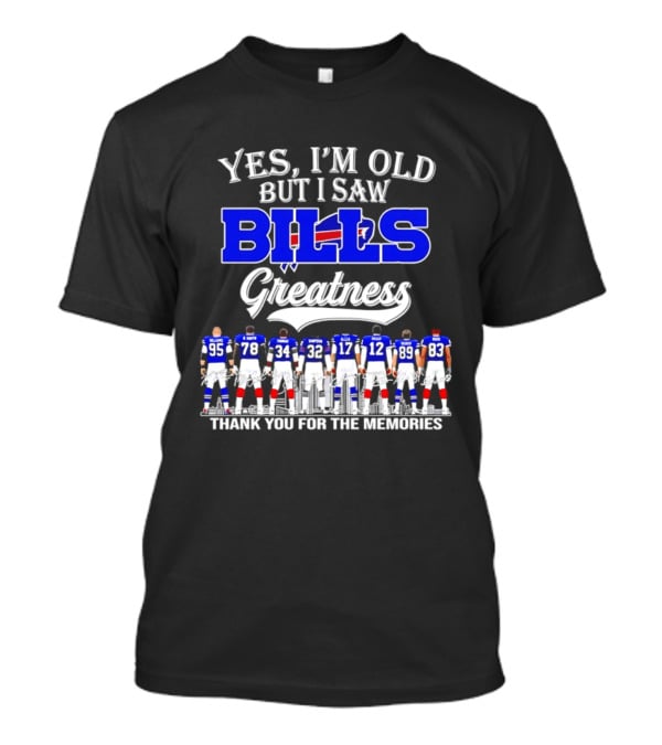 Yes I'm Old But I Saw Bills Greatness Thank You For The Memories T-Shirt