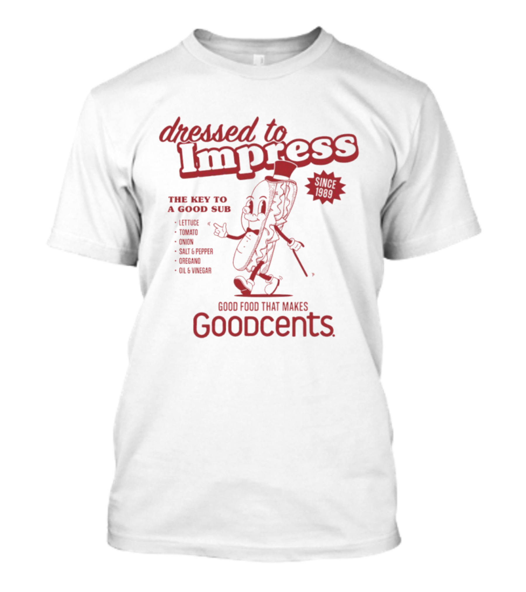 Dressed To Impress Since 1989 The Key To A Good Sub Goodcents Good Food That Makes Goodcents T-Shirt