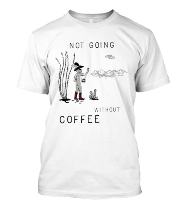 Not Going Without Coffee Alien Cowboy Desert Scene UFO T-Shirt