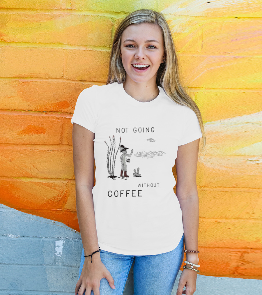 Not Going Without Coffee Alien Cowboy Desert Scene UFO T-Shirt