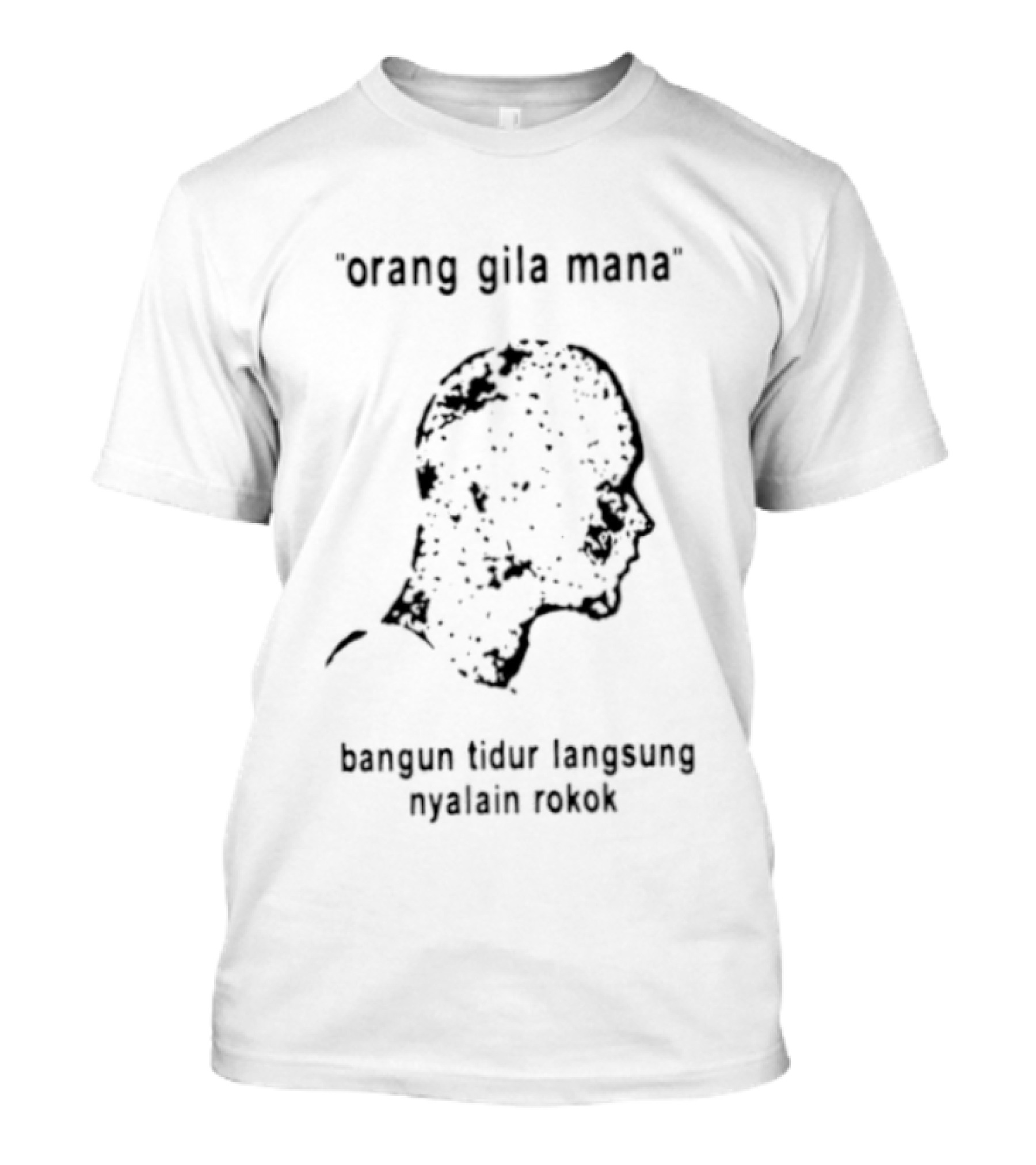Orang Gila Mana Bangun Tidur Langsung Nyalain Rokok T-Shirt