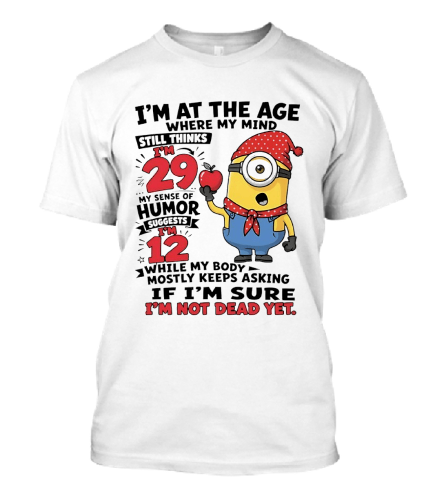 I'm 29 I'm 12 I'm Not Dead Yet Minion Humor T-Shirt