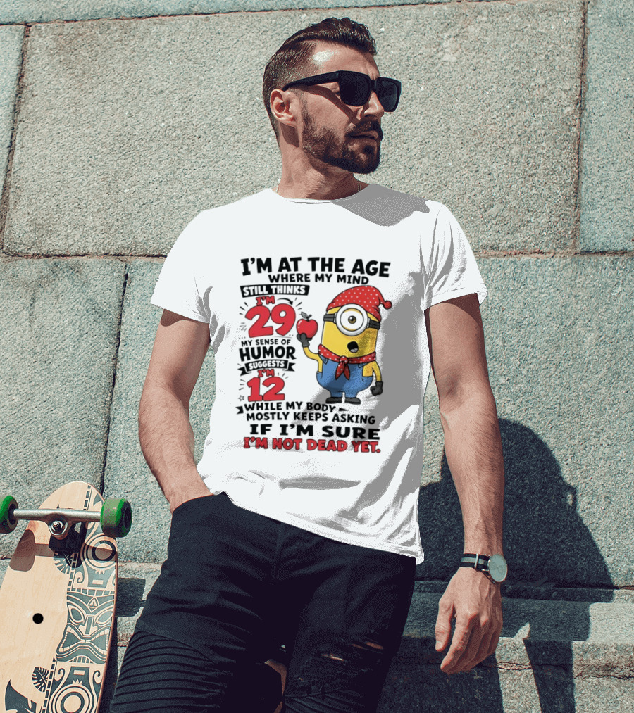 I'm 29 I'm 12 I'm Not Dead Yet Minion Humor T-Shirt