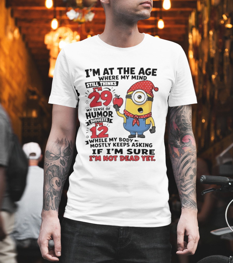 I'm 29 I'm 12 I'm Not Dead Yet Minion Humor T-Shirt