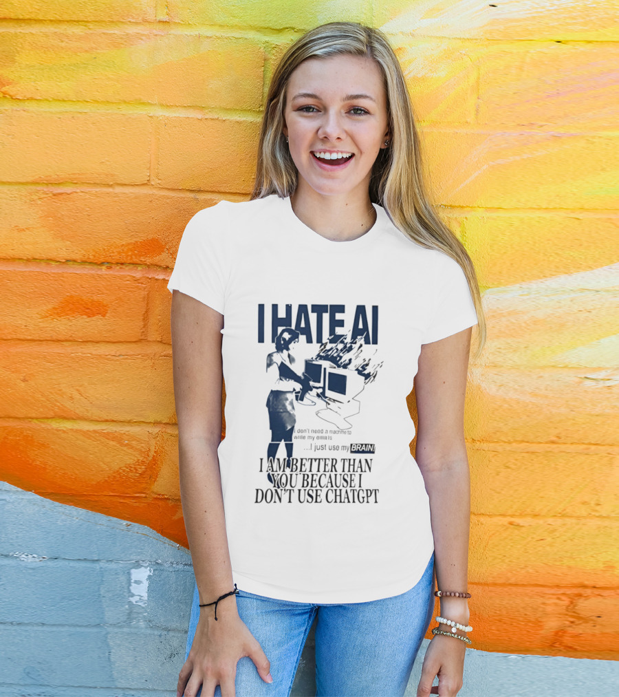 I Hate AI Use My Brain Better Than You Don't Use ChatGPT T-Shirt