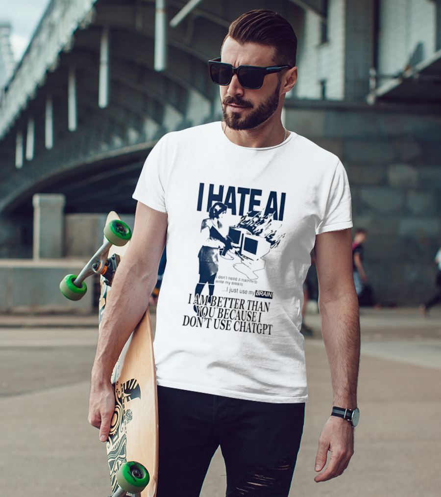 I Hate AI Use My Brain Better Than You Don't Use ChatGPT T-Shirt