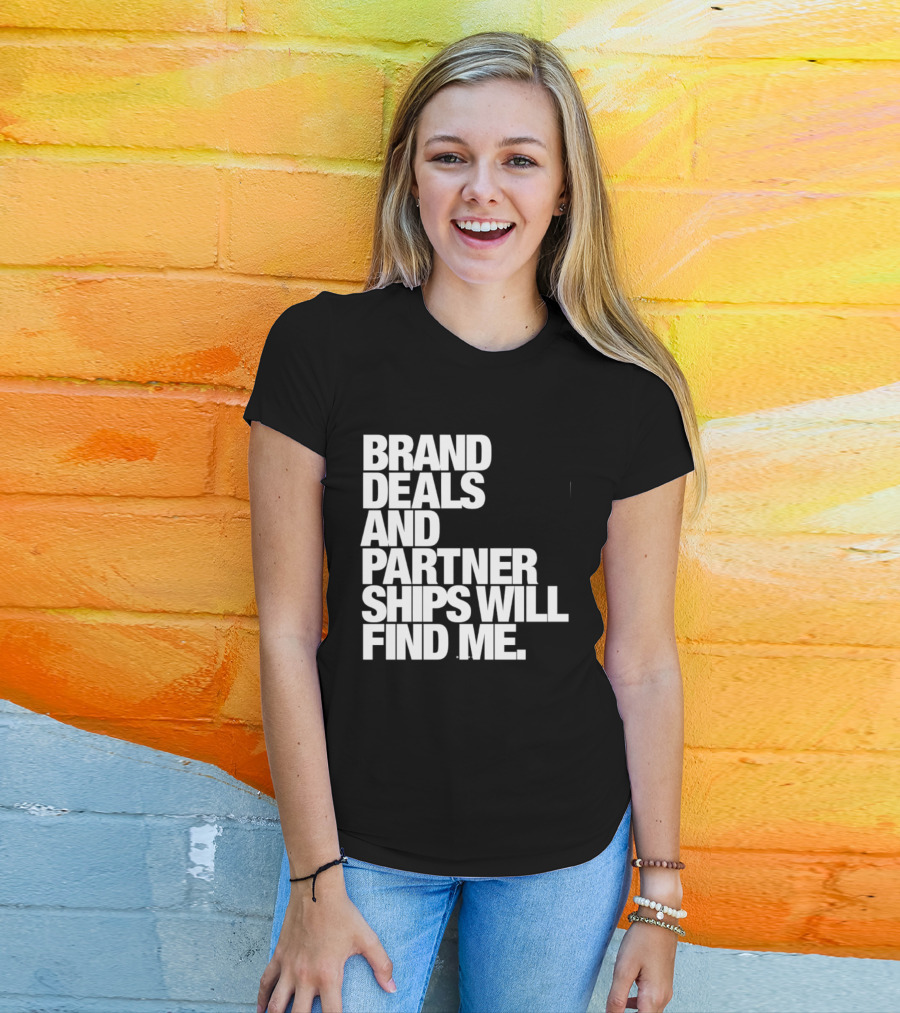 Brand Deals And Partnerships Will Find Me T-Shirt