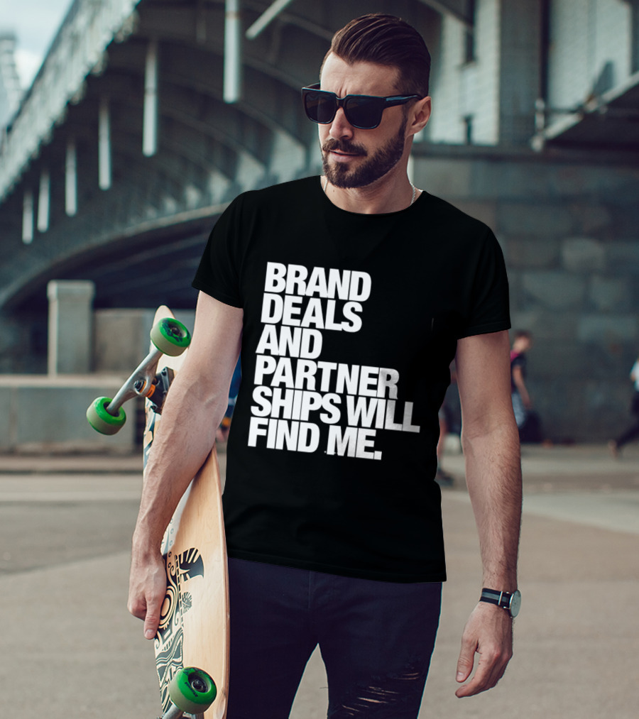 Brand Deals And Partnerships Will Find Me T-Shirt
