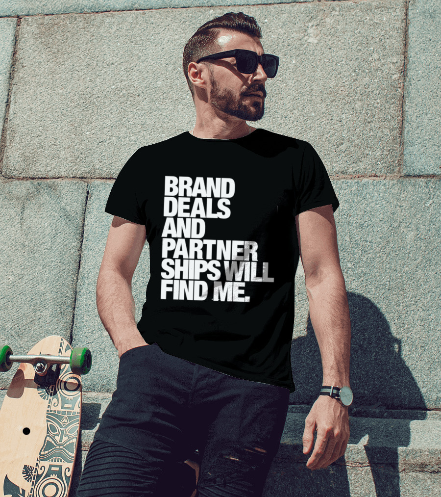 Brand Deals And Partnerships Will Find Me T-Shirt