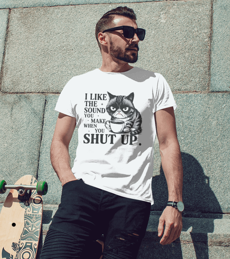 I Like The Sound You Make When You Shut Up Cat Coffee T-Shirt