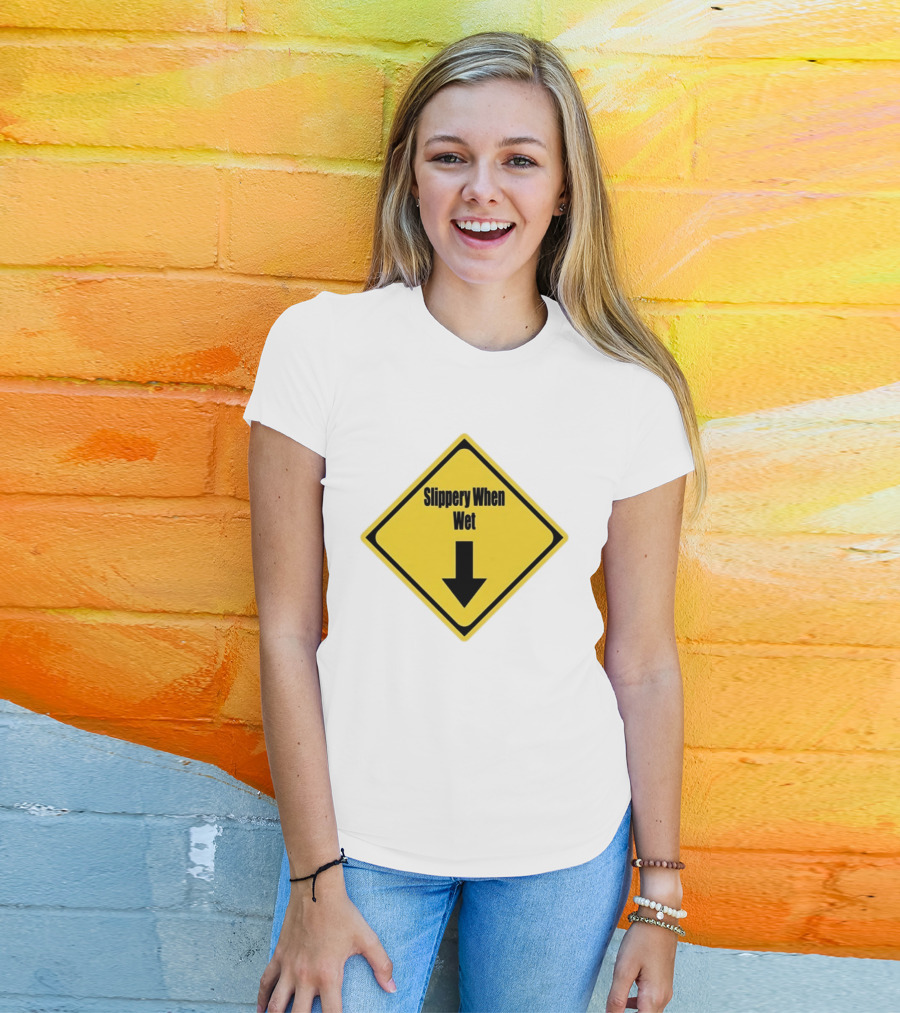 Slippery When Wet Warning Sign Caution Humorous Arrow Down T-Shirt