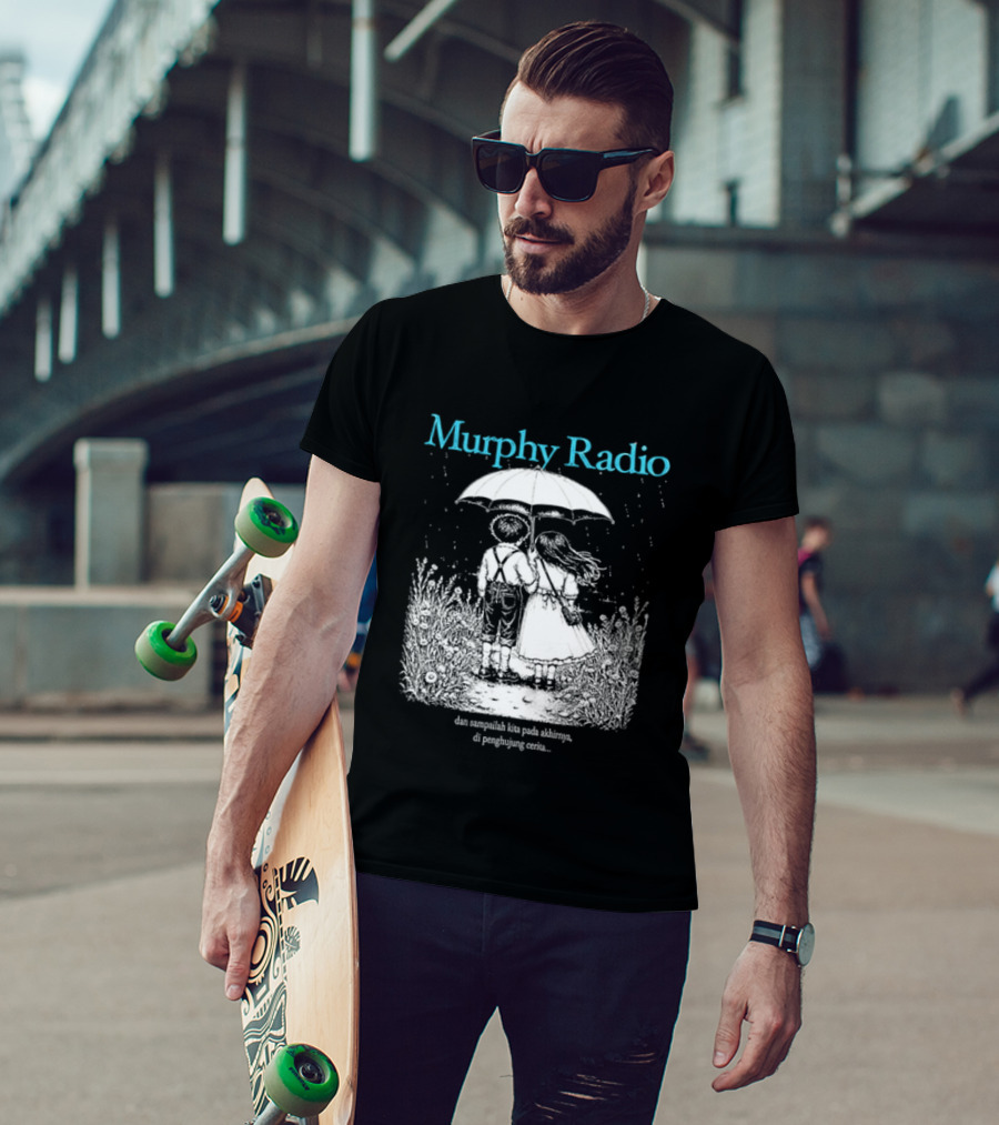 Murphy Radio Sampailah Kita Pada Akhirnya Di Penghujung Cerita Selalu Ada Makna Dari Setiap Pertemuan 2 Sided T-Shirt