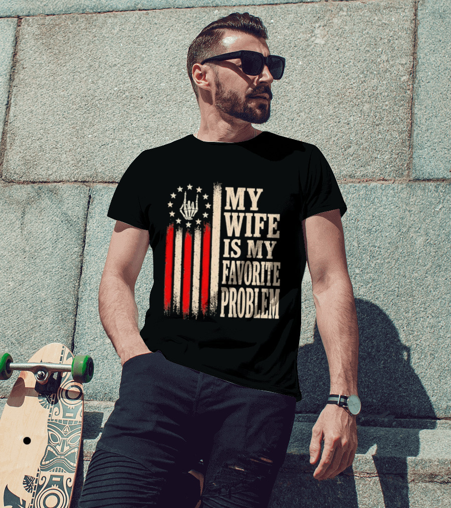 My Wife Is My Favorite Problem American Flag Hand Sign T-Shirt