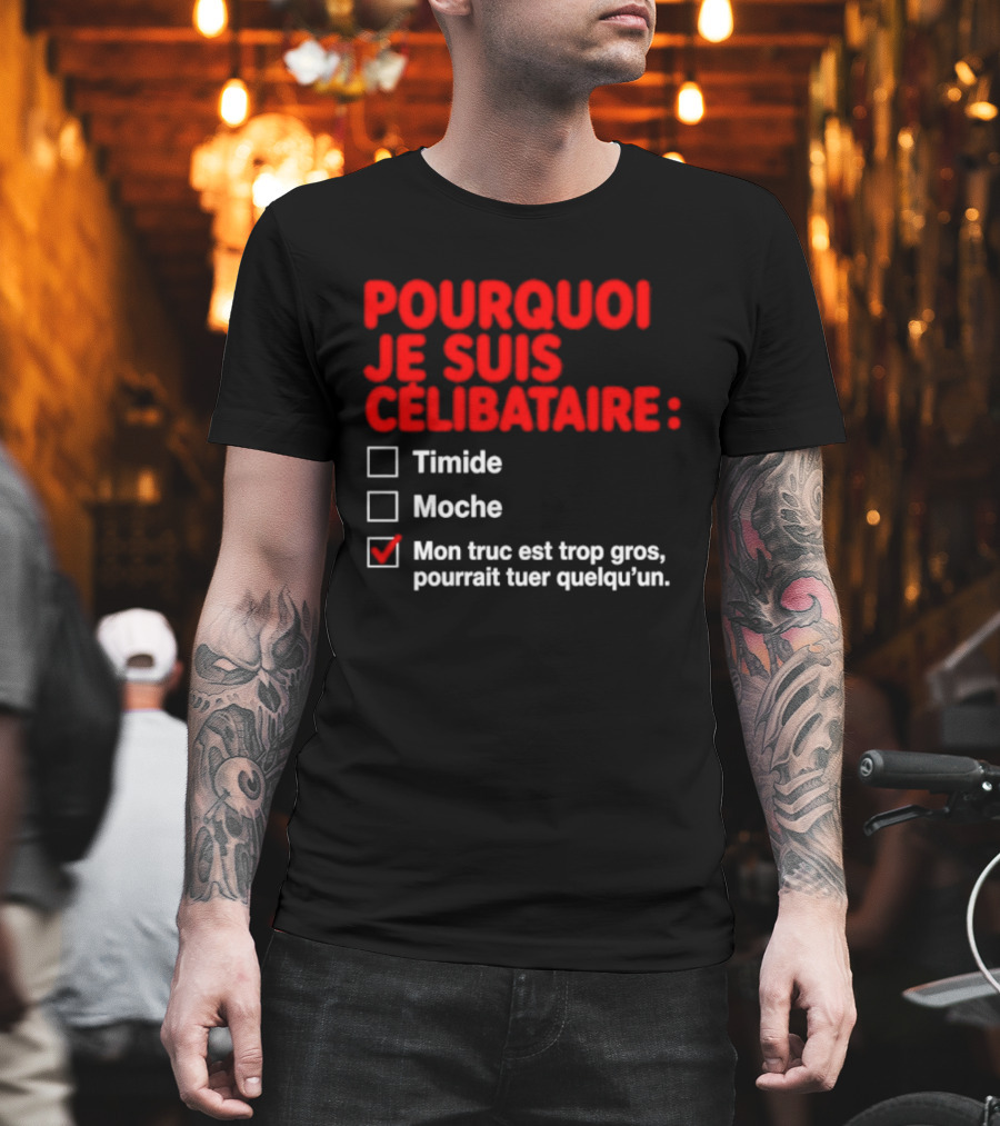 Pourquoi Je Suis Célibataire Mon Truc Est Trop Gros Pourrait Tuer Quelqu'un T-Shirt