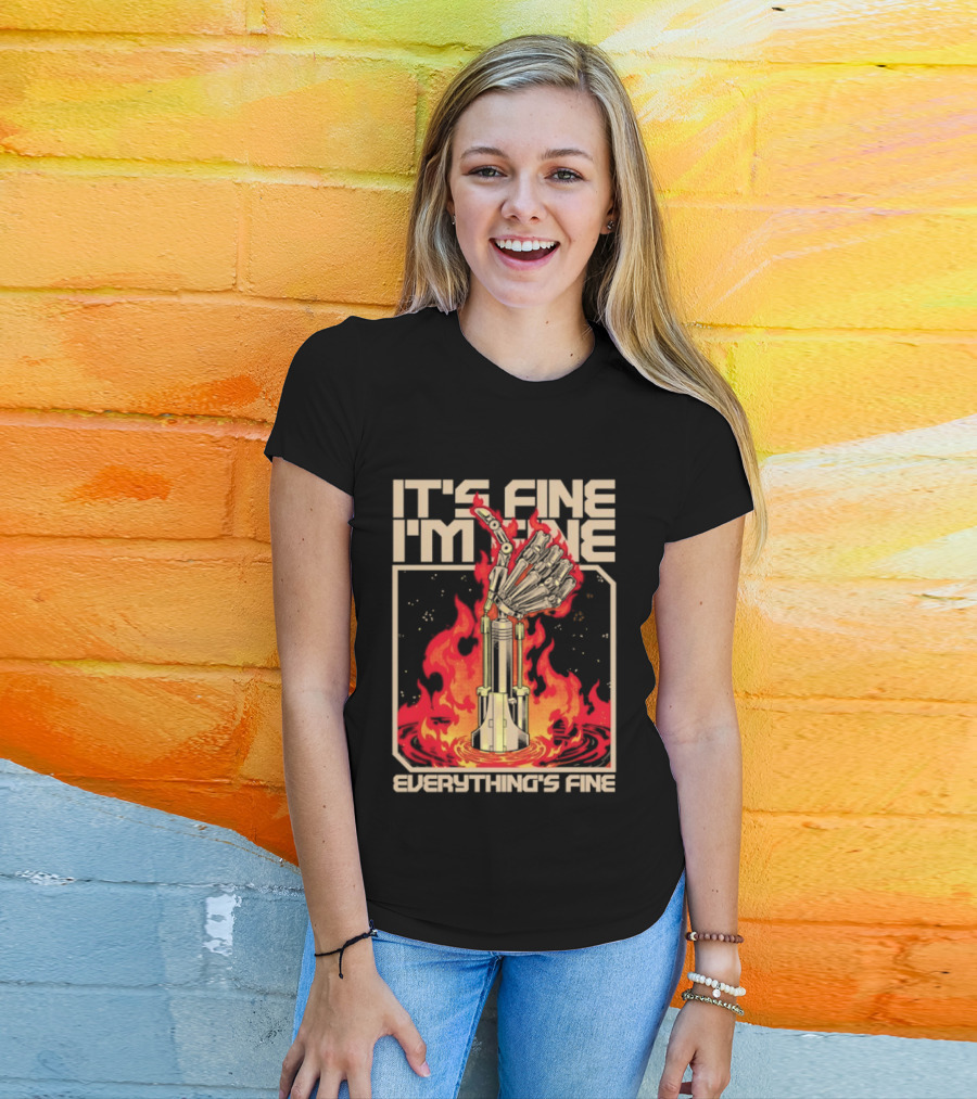 It's Fine I'm Fine Everything's Fine Robotic Hand In Flames T-Shirt