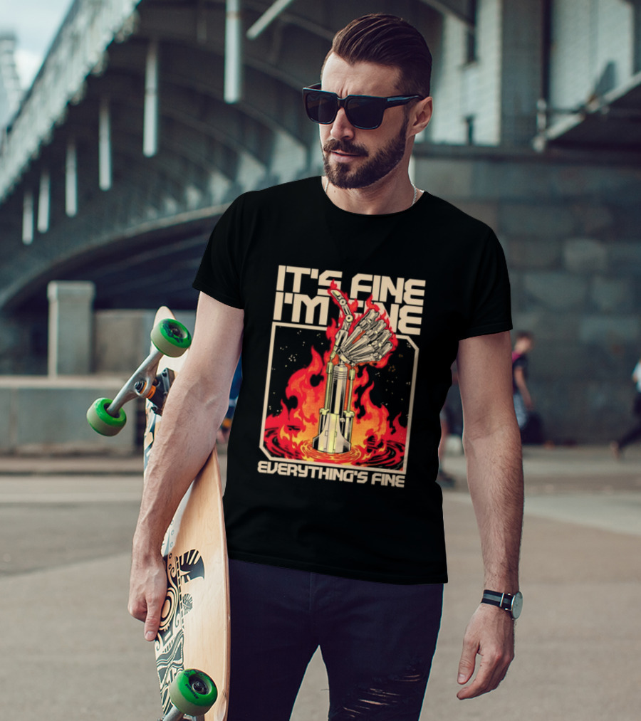 It's Fine I'm Fine Everything's Fine Robotic Hand In Flames T-Shirt