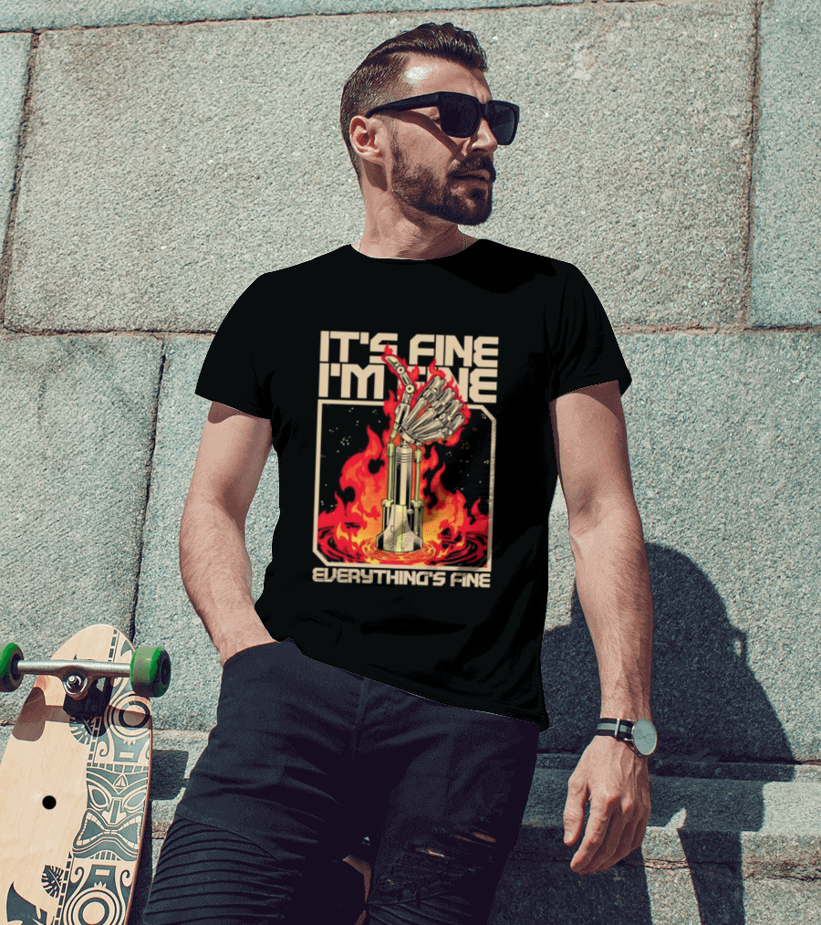 It's Fine I'm Fine Everything's Fine Robotic Hand In Flames T-Shirt