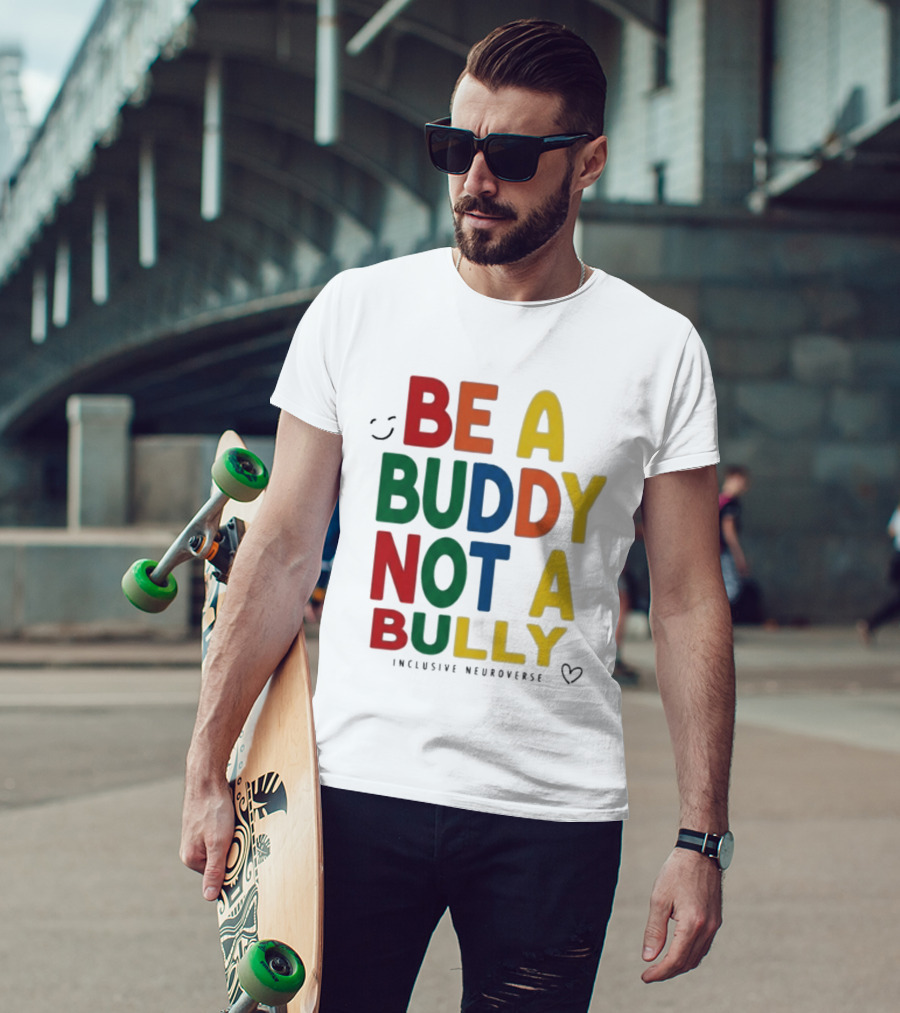 Be A Buddy Not A Bully Inclusive Neuroverse Positive Message T-Shirt