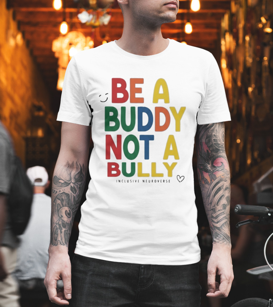 Be A Buddy Not A Bully Inclusive Neuroverse Positive Message T-Shirt