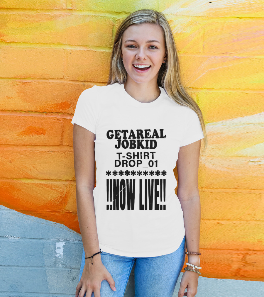 Getareal Jobkid Drop 01 Now Live T-Shirt