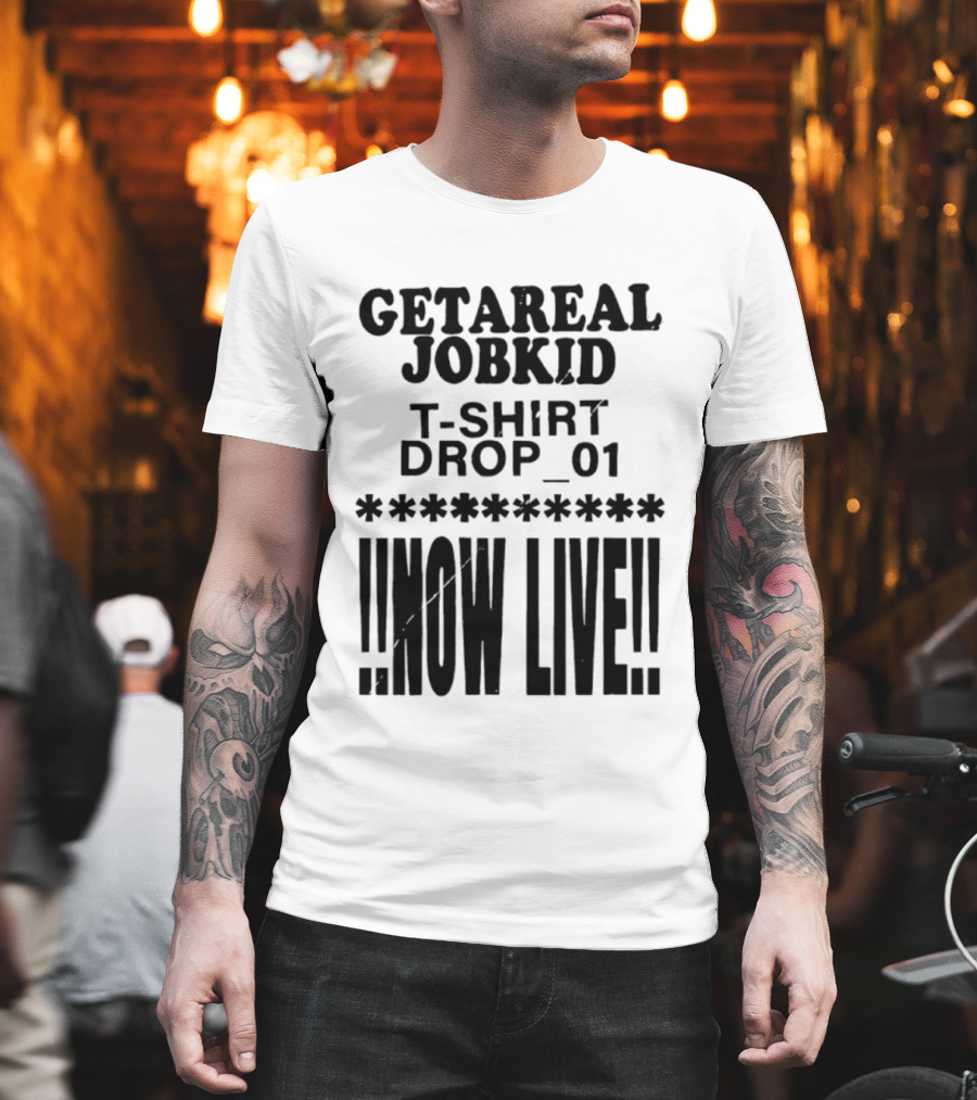 Getareal Jobkid Drop 01 Now Live T-Shirt