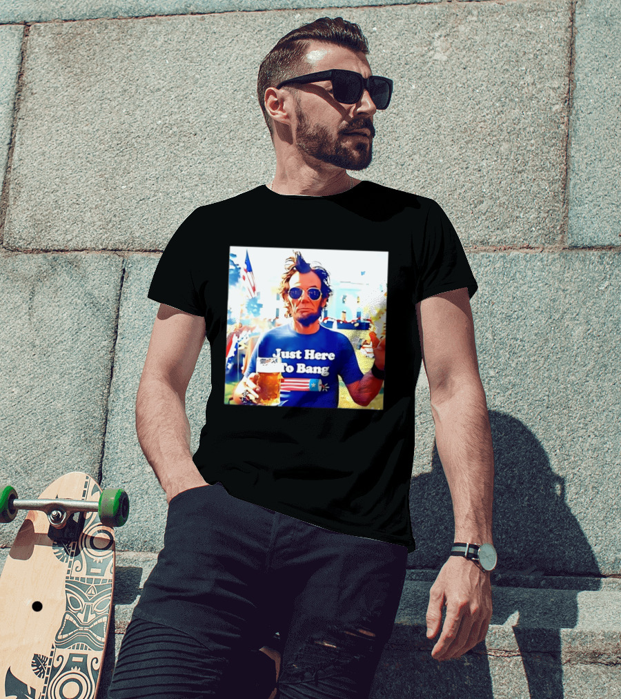 Just Here To Bang Abraham Lincoln 4th Of July Fireworks And Beer T-Shirt