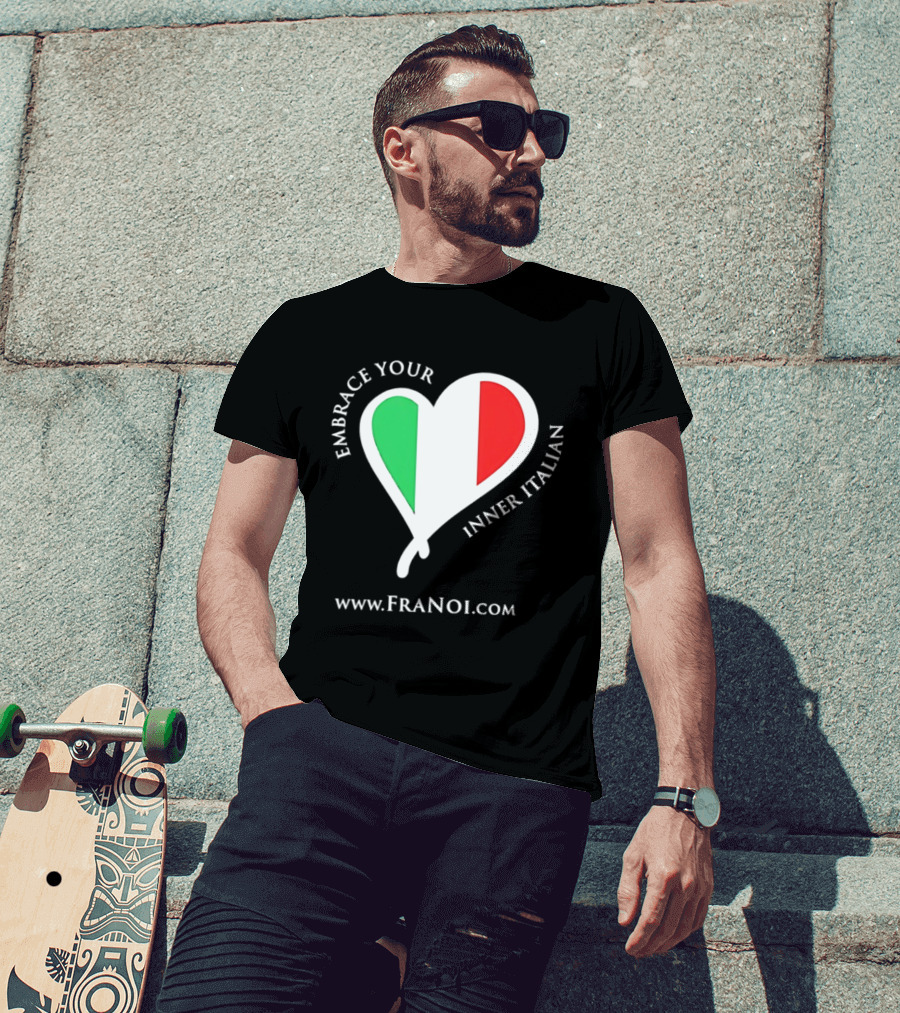 Embrace Your Inner Italian Heart Www.FRANOI.com T-Shirt