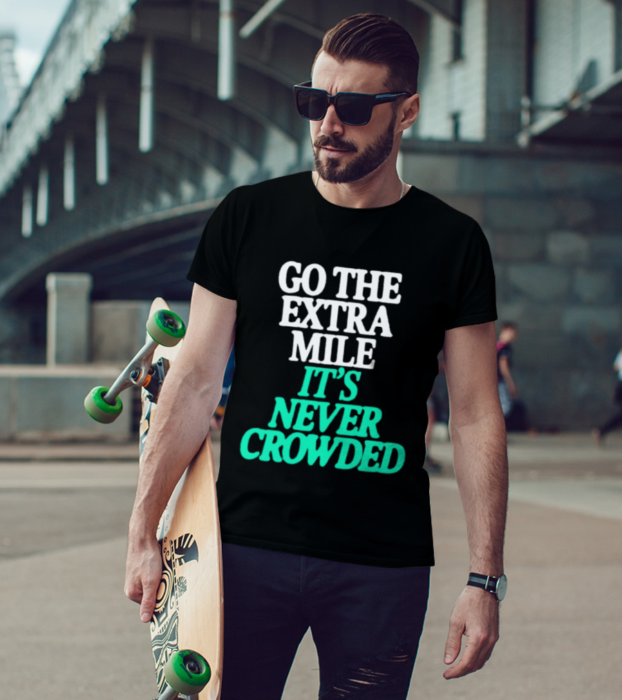 Go The Extra Mile It's Never Crowded Motivational T-Shirt