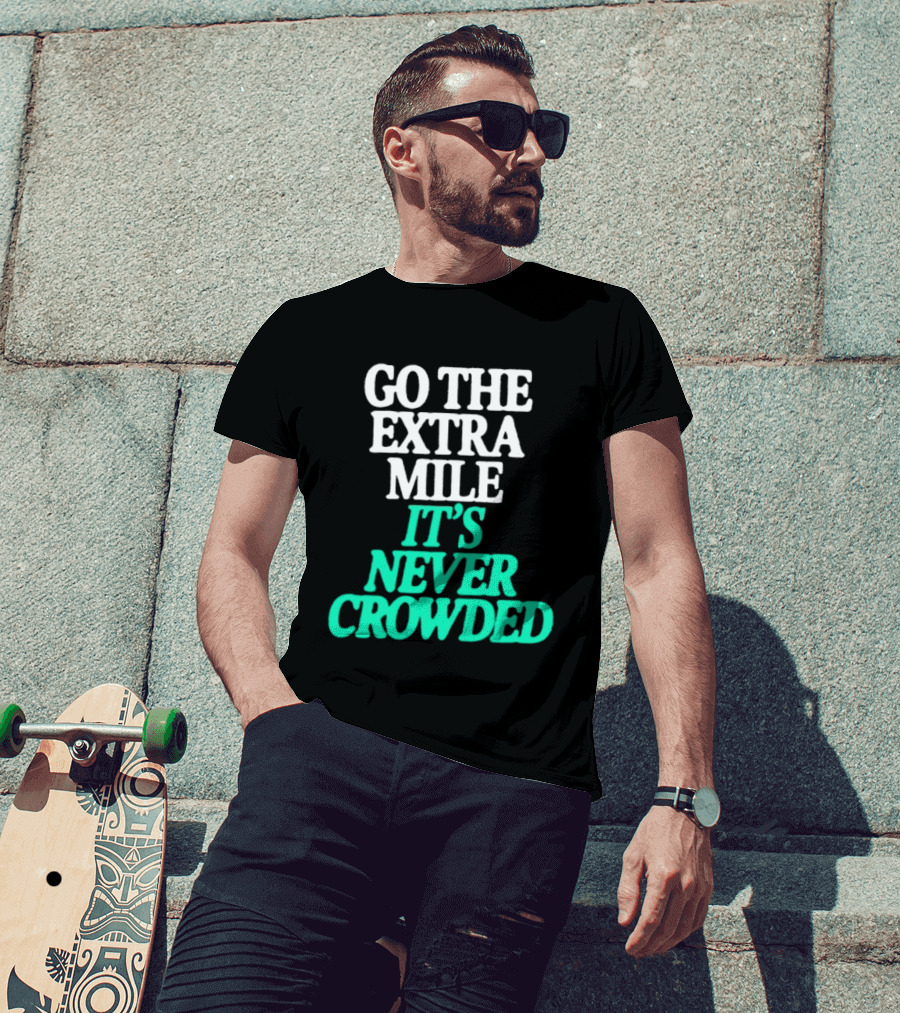 Go The Extra Mile It's Never Crowded Motivational T-Shirt