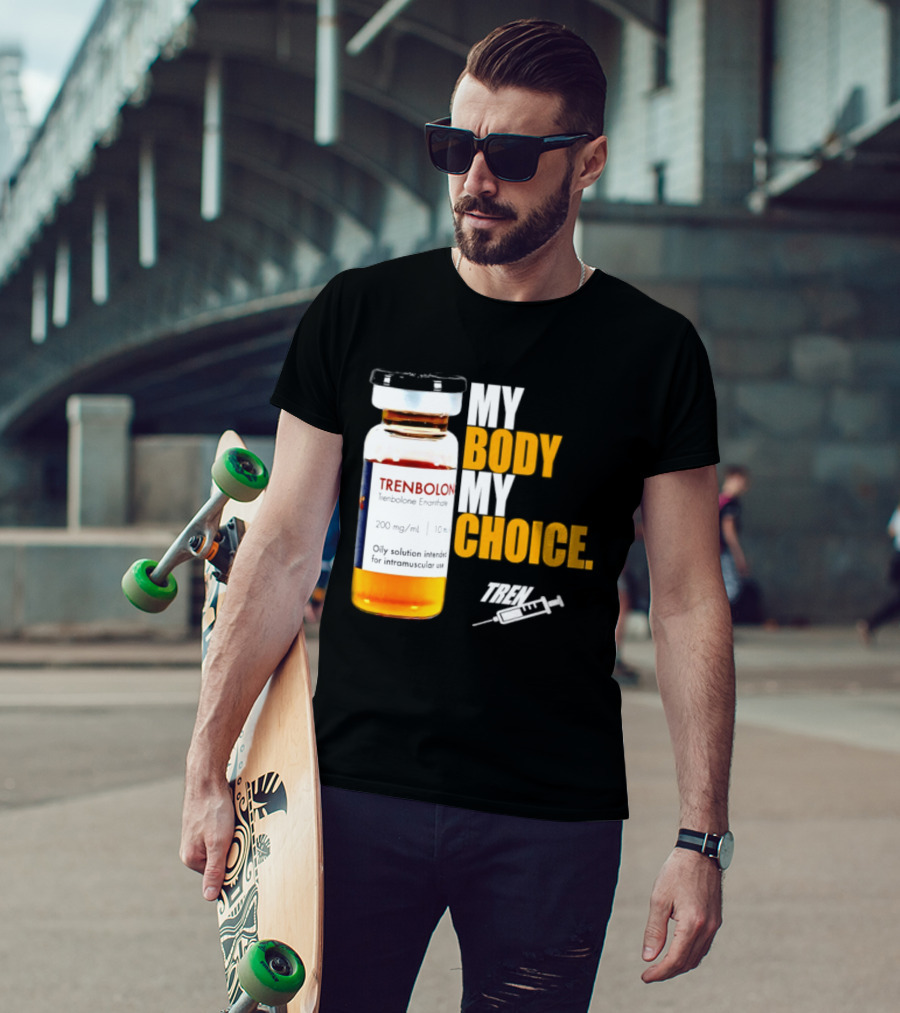 My Body My Choice Trenolone Enanthate 200 Mg 10 Ml T-Shirt