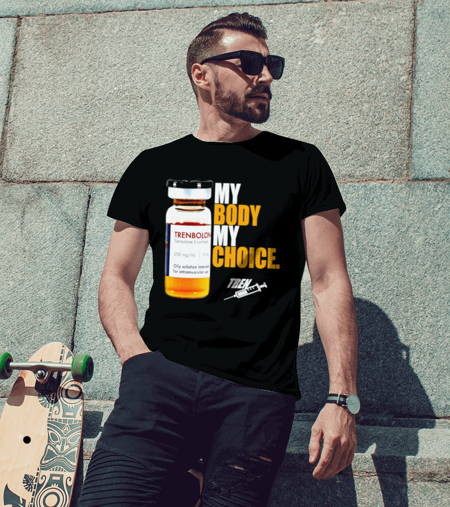 My Body My Choice Trenolone Enanthate 200 Mg 10 Ml T-Shirt