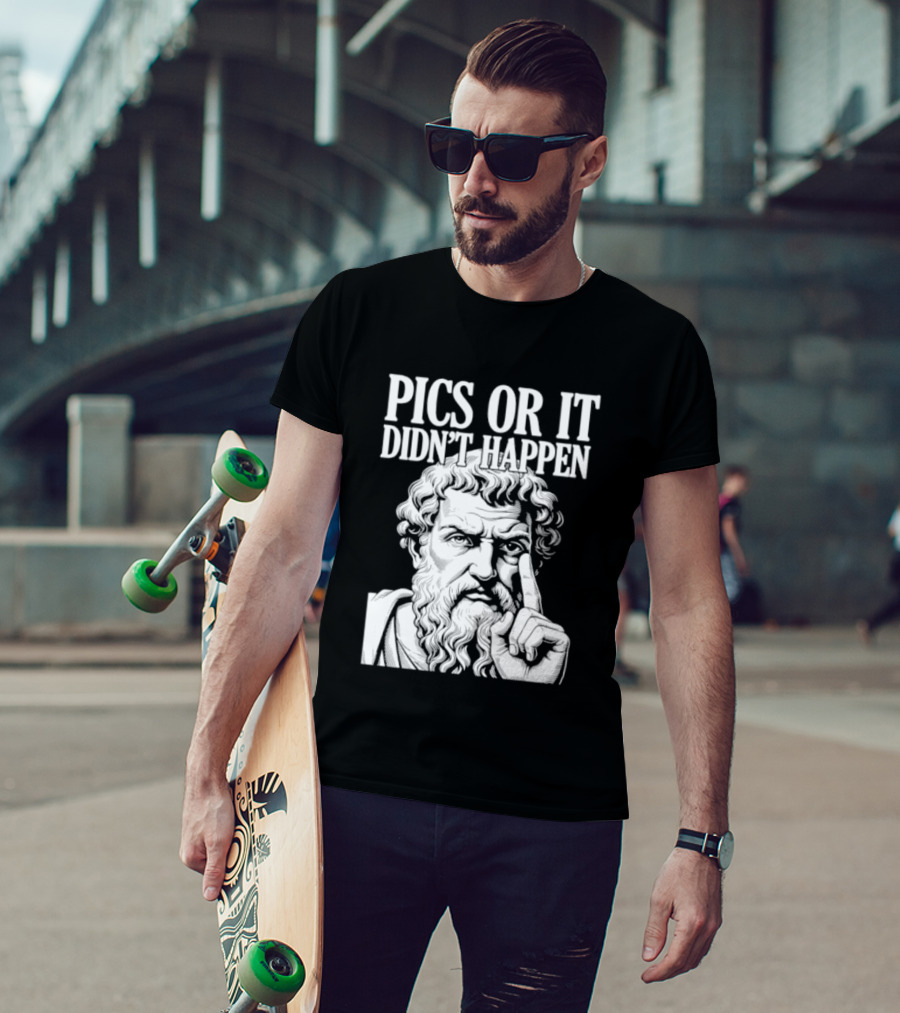 Pics Or It Didn't Happen Greek Philosopher T-Shirt