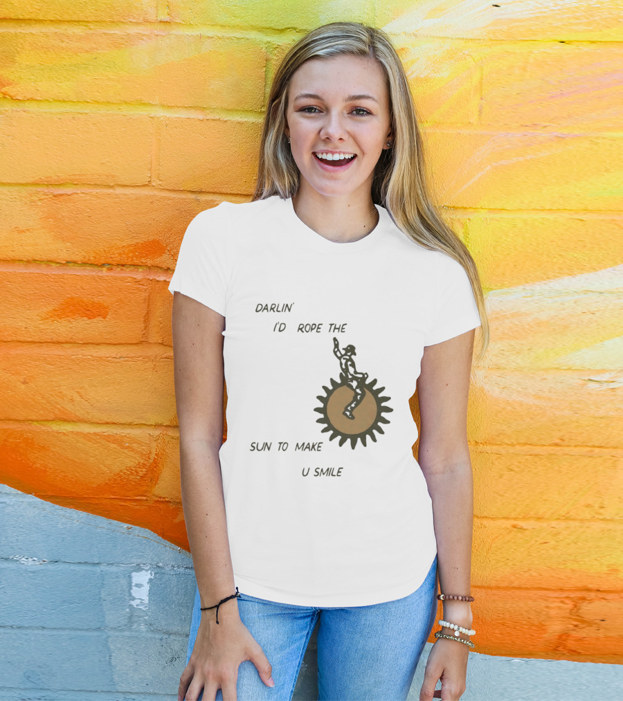 Darlin' I'd Rope The Sun To Make U Smile Cowboy T-Shirt