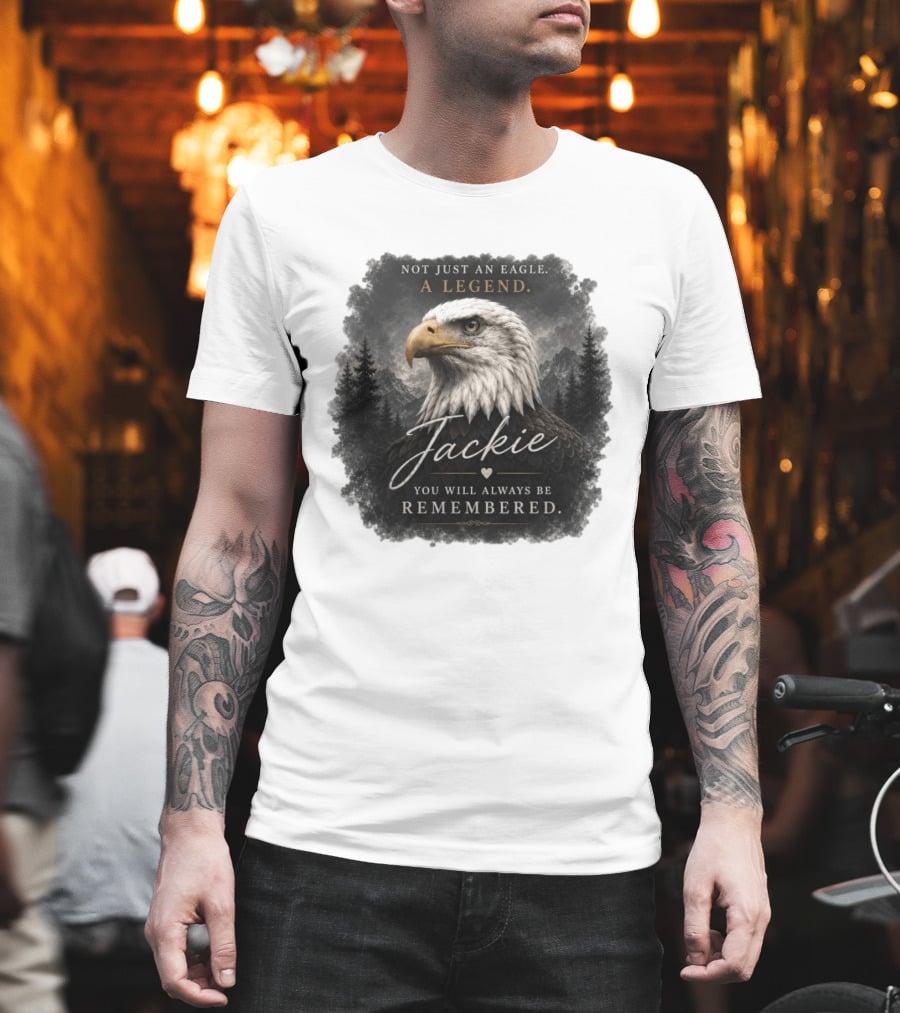 Not Just An Eagle. A Legend Wildlife Jackie You Will Always Be Remembered T-Shirt