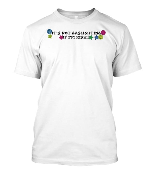 It's Not Gaslighting If I'm Right Sarcastic Vintage Smiley Stars T-Shirt