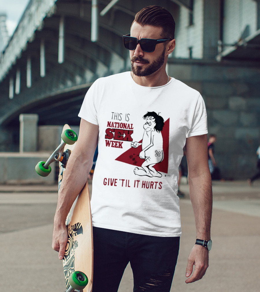 This Is National Sex Week Give Til It Hurts Humor Graphic With Cartoon Character Holding Flowers T-Shirt