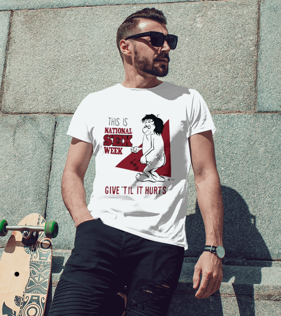 This Is National Sex Week Give Til It Hurts Humor Graphic With Cartoon Character Holding Flowers T-Shirt