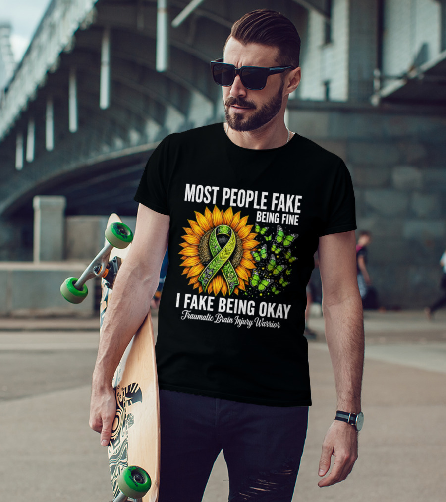Most People Fake Being Fine I Fake Being Okay Traumatic Brain Injury Warrior Sunflower Ribbon Butterfly T-Shirt