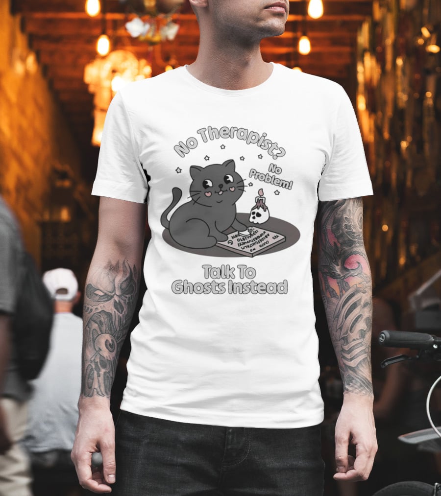 No Therapist No Problem Cat Talk To Ghosts Instead T-Shirt