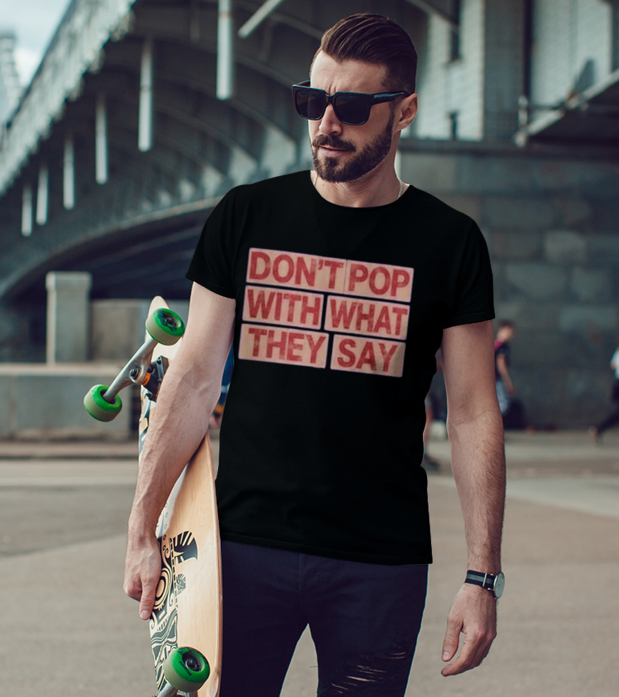 Russell Westbrook Don't Pop With What They Say T-Shirt
