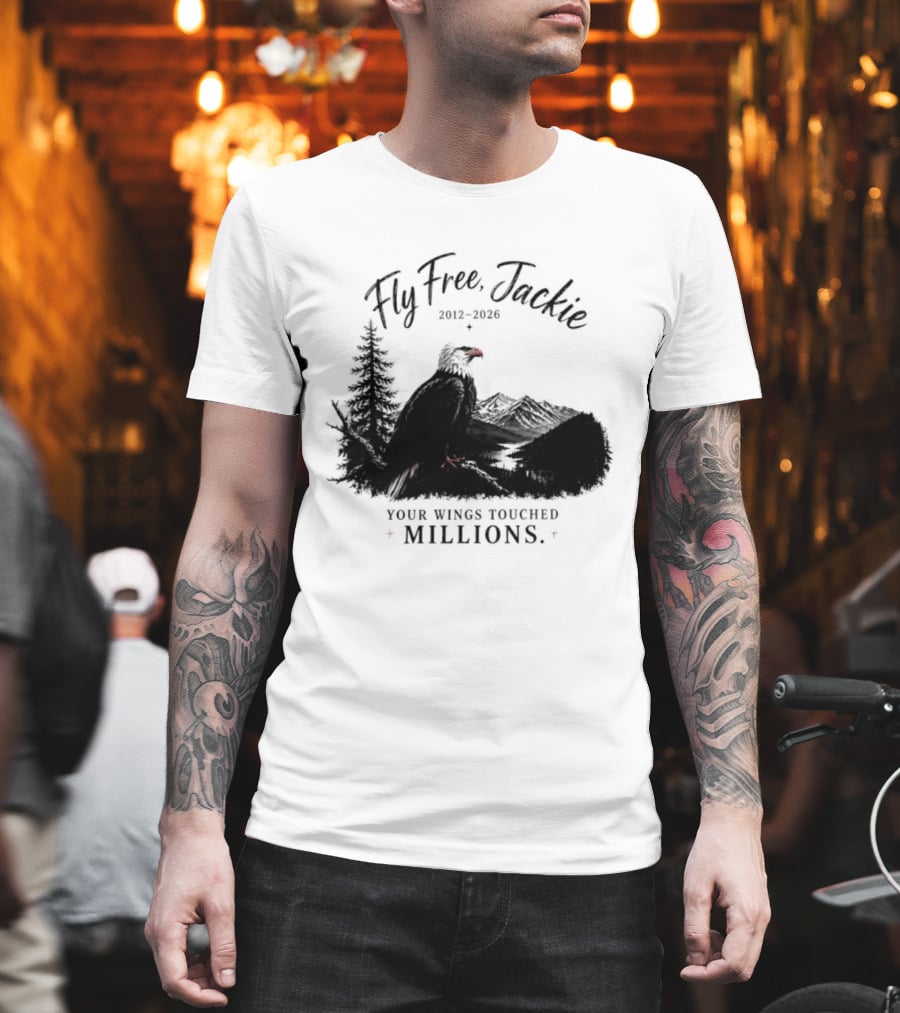 Fly Free Jackie 2012 2026 Your Wings Touched Millions Eagle Forest T-Shirt